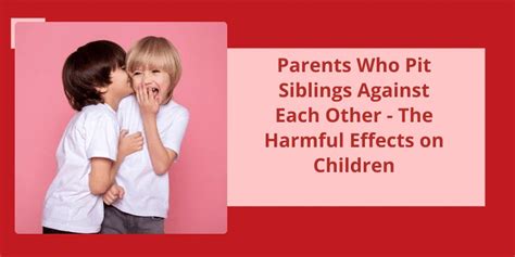 "It&39;s a difficult situation. . Parents who pit siblings against each other